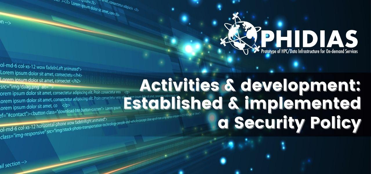 PHIDIAS Activities and development: Established and implemented a security policy